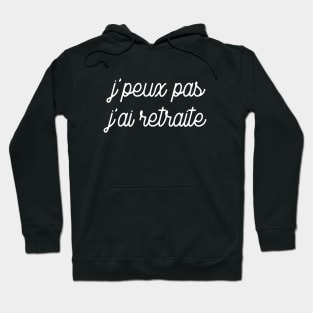 J'peux pas J'ai retraite Hoodie